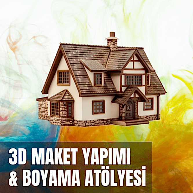 3D Maket Yapımı ve Boyama Atölyesi