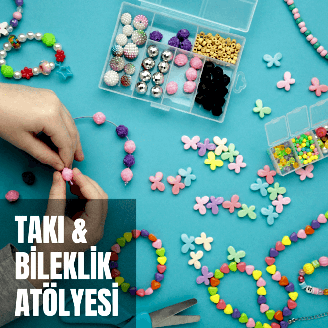 Takı ve Bileklik Yapma Atölyesi